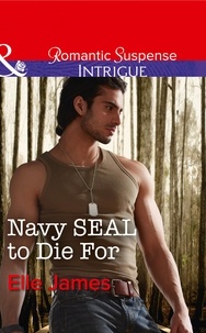 Elle James - Navy Seal To Die For.
