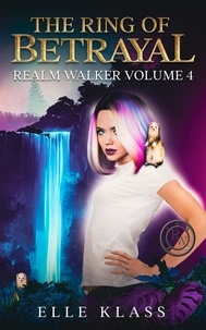  Elle Klass - The Ring of Betrayal - Realm Walker, #4.