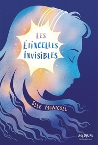 Elle McNicoll - Les étincelles invisibles.