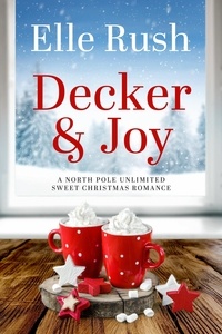  Elle Rush - Decker and Joy - North Pole Unlimited, #1.