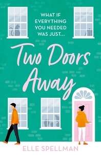 Elle Spellman - Two Doors Away - A wonderfully uplifting novel of friendship and romance.