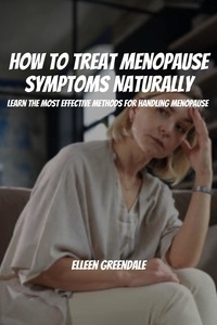  Elleen Greendale - How to Treat Menopause Symptoms Naturally! Learn the Most Effective Methods for Handling Menopause.