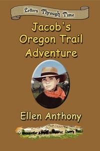  Ellen Anthony - Jacob's Oregon Trail Adventure - Letters Through Time.