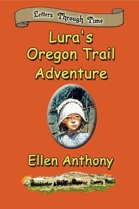  Ellen Anthony - Lura's Oregon Trail Adventure - Letters Through Time.