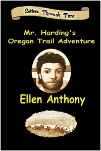  Ellen Anthony - Mr. Harding's Oregon Trail Adventure - Letters Through Time, #3.