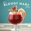 The Bloody Mary Book. Reinventing a Classic Cocktail