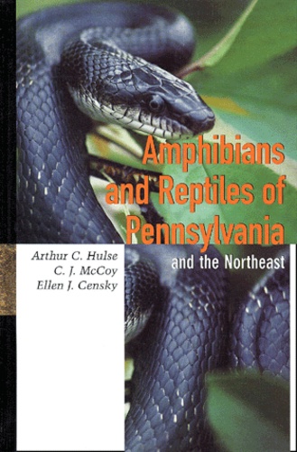 Ellen Censky et Arthur C. HULSE - Amphibians And Reptiles Of Pennsylvania And The Northeast.