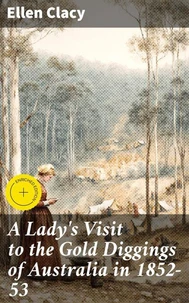 A Lady's Visit to the Gold Diggings of Australia in 1852-53