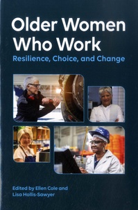 Ellen Cole et Lisa Hollis-Sawyer - Older Women Who Work - Resilience, Choice, and Change.