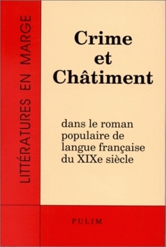 Ellen Constans et Jean-Claude Vareille - Crime Et Chatiment Dans Le Roman Populaire De Langue Francaise Du 19e Siecle. Colloque International, Limoges, Mai 1992.