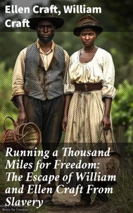Running a Thousand Miles for Freedom: The Escape of William and Ellen Craft From Slavery