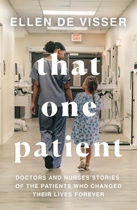 Ellen de Visser - That One Patient - Doctors and Nurses’ Stories of the Patients Who Changed Their Lives Forever.