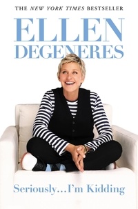 Ellen DeGeneres - Seriously...I'm Kidding.