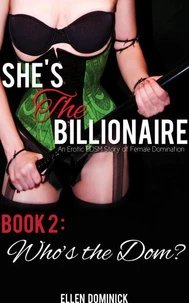 She's the Billionaire: An Erotic BDSM Story of Female Domination- Book 2: Who's the Dom?