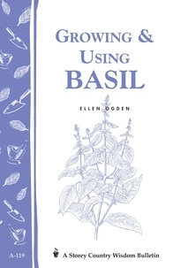 Ellen Ecker Ogden - Growing &amp; Using Basil - Storey's Country Wisdom Bulletin A-119.