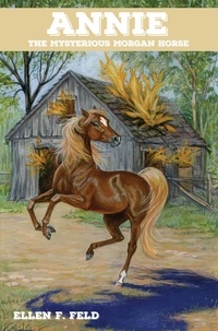  Ellen F. Feld - Annie: The Mysterious Morgan Horse - Morgan Horse, #5.