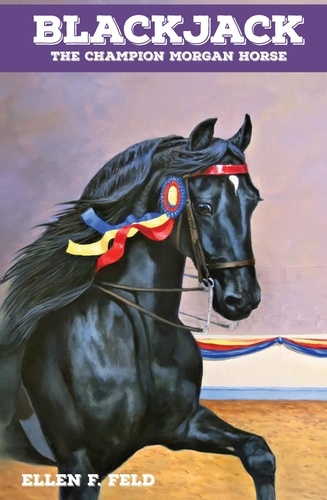  Ellen F. Feld - Blackjack: The Champion Morgan Horse - Morgan Horse, #7.