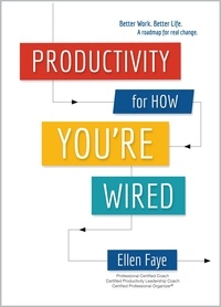 Ellen Faye - Productivity for How You're Wired: Better Work. Better Life..