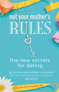 Ellen Fein et Sherrie Schneider - Not Your Mother's Rules - The New Secrets for Dating.