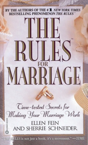 The Rules(TM) for Marriage. Time-tested Secrets for Making Your Marriage Work