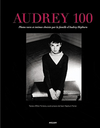 Ellen Fontana - Audrey 100 - Photos rares et intimes choisies par la famille d'Audrey Hepburn.