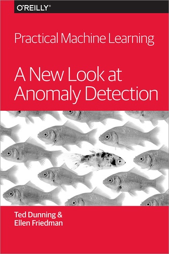 Ellen Friedman et Ted Dunning - Practical Machine Learning: A New Look at Anomaly Detection.