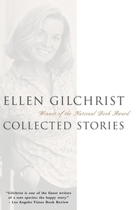 Ellen Gilchrist - Ellen Gilchrist - Collected Stories.