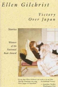 Ellen Gilchrist - Victory Over Japan.