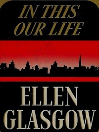 Ellen Glasgow - In This Our Life.