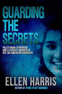 Guarding the Secrets: Palestinian Terrorism and a Father’s Murder of His Too-American Daughter