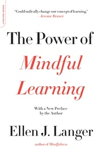 Ellen J. Langer - The Power of Mindful Learning.