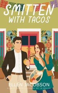 Smitten with Tacos: A Sweet Romantic Comedy Set in Mexico