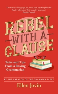 Ellen Jovin - Rebel with a Clause - Tales and Tips from a Roving Grammarian.