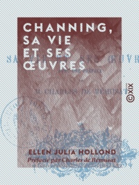 Ellen Julia Hollond et Charles de Rémusat - Channing, sa vie et ses œuvres.