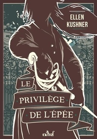 Ellen Kushner - Le privilège de l'épée.