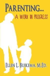  Ellen L. Buikema - Parenting . . . A Work in Progress.