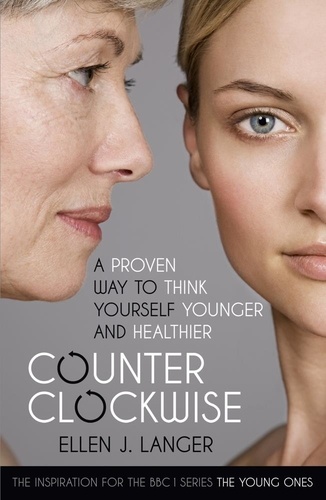 Counterclockwise. A Proven Way to Think Yourself Younger and Healthier