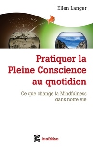 Pratiquer la pleine conscience au quotidien - Ce que change la Mindfulness dans notre vie.pdf