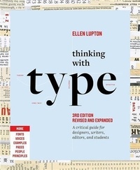 Ellen Lupton - Thinking with Type - A critical guide for designers, writers, editors, and students.