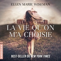 Ellen Marie Wiseman et Bénédicte Charton - La vie qu'on m'a choisie.