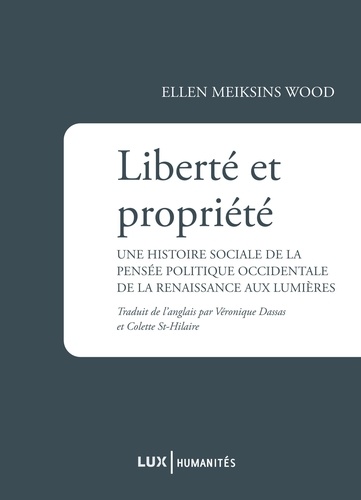 Ellen Meiksins Wood - Liberté et propriété - Une histoire sociale de la pensée politique occidentale de la Renaissance aux Lumières.