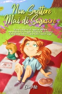  Ellen Mills et  Special Art Stories - Non smettere mai di sognare: Storie ispiratrici di ragazze uniche e meravigliose sul coraggio, la fiducia in sé stessi e il potenziale che si trova in tutti i nostri sogni - Libri Motivazionali per Bambini, #1.