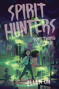 Ellen Oh - Spirit Hunters #3: Something Wicked.