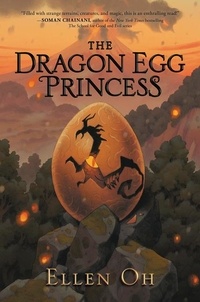 Ellen Oh - The Dragon Egg Princess.