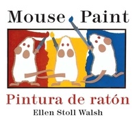 Ellen Stoll Walsh - Mouse Paint/Pintura de raton - Bilingual English-Spanish.