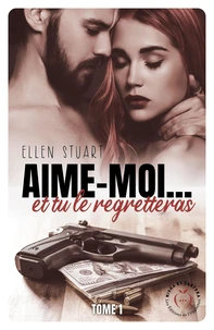 Aime-moi... Et tu le regretteras Tome 1