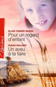 Ellen Tanner Marsh et Susan Mallery - Pour un regard d'enfant - Un aveu à te faire (Harlequin Passions).