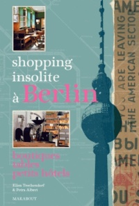 Ellen Teschendorf - Shopping insolite à Berlin - 150 adresses inédites et secrètes, boutiques, tables, petits hôtels.