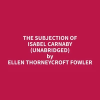 The Subjection Of Isabel Carnaby (Unabridged)
