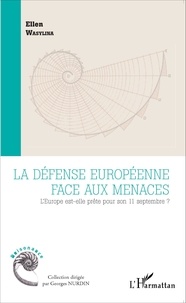 Ellen Wasylina - La défense européenne face aux menaces - L'Europe est-elle prête pour son 11 septembre ?.